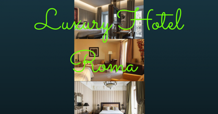 10 luxury hotel di Roma: la differenza dei primi