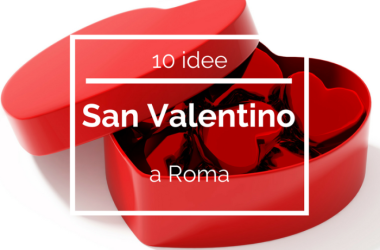 10 idee per festeggiare San Valentino a Roma