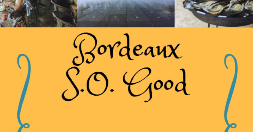 Un grande evento gastronomico di Bordeaux: Bordeaux S.O Good
