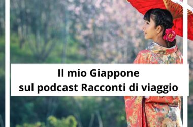 Sul podcast Racconti di viaggio va in onda il mio Giappone